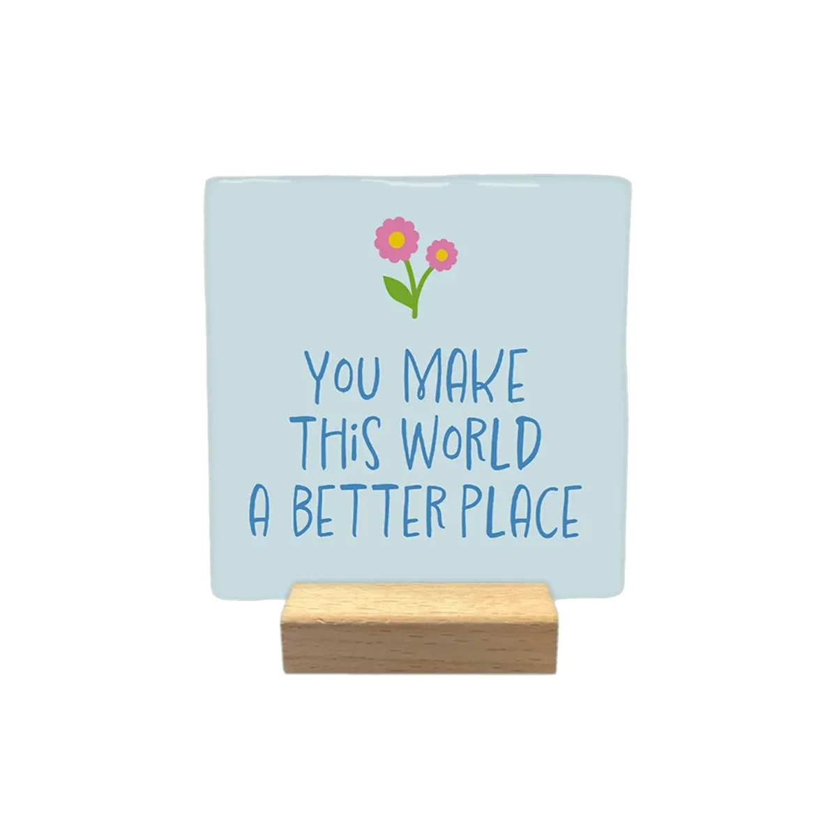 Hellblaue Keramikfliese mit Spruch „You make this world a better place