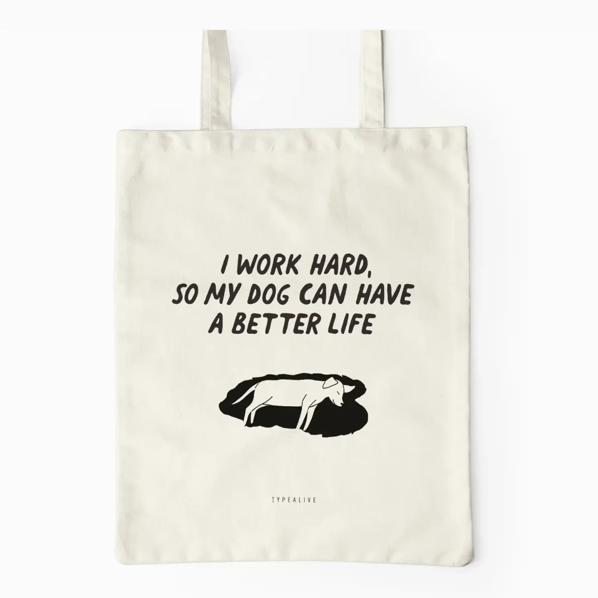Baumwolltasche natur mit schwarzem Siebdruck: Text „I WORK HARD, SO MY DOG CAN HAVE A BETTER LIFE