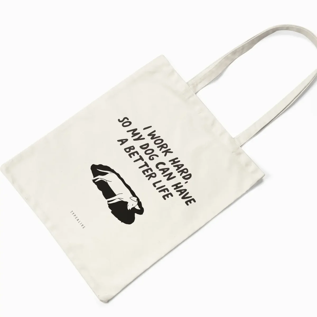 Creme Baumwolltasche mit schwarzem Siebdruck: Text „I WORK HARD SO MY DOG CAN HAVE A BETTER LIFE